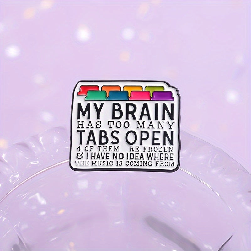 1 pc My Brain Has Too Many Tabs Open Enamel Alloy Pin - Minimalistic, Stylish Metal Badge with Decorative Design - Perfect Brooch for Backpacks, Hats, and Accessories